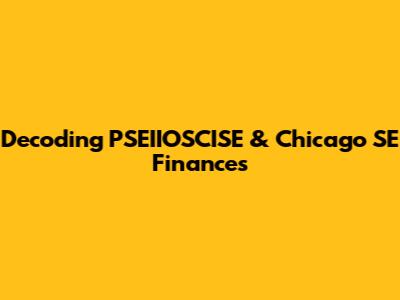 Decoding PSEIIOSCISE & Chicago SE Finances