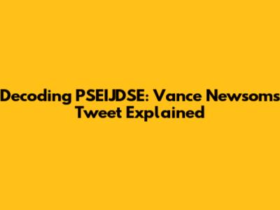 Decoding PSEIJDSE: Vance Newsom's Tweet Explained