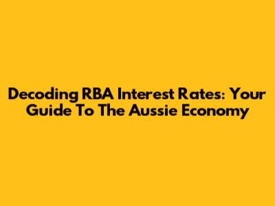 Decoding RBA Interest Rates: Your Guide To The Aussie Economy