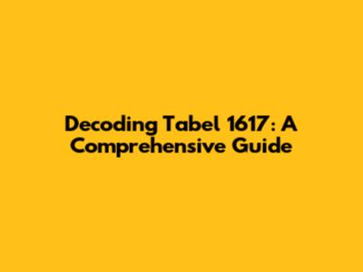 Decoding Tabel 1617: A Comprehensive Guide