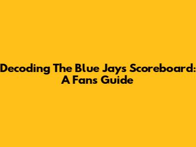 Decoding The Blue Jays Scoreboard: A Fan's Guide