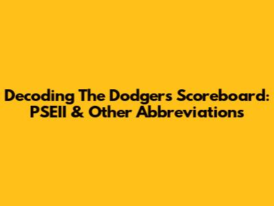 Decoding The Dodgers Scoreboard: PSEII & Other Abbreviations