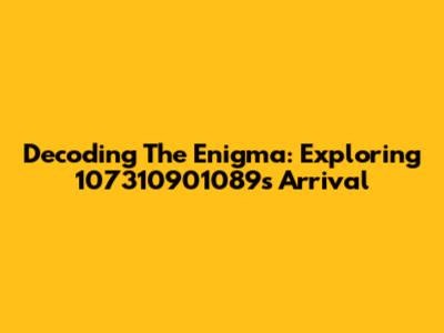 Decoding The Enigma: Exploring 107310901089's Arrival