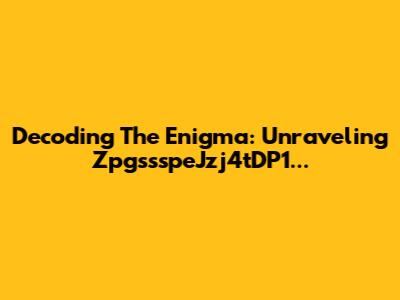Decoding The Enigma: Unraveling ZpgssspeJzj4tDP1...