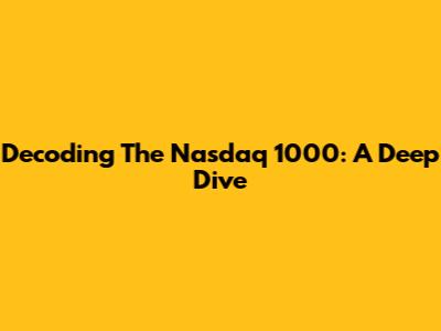 Decoding The Nasdaq 1000: A Deep Dive