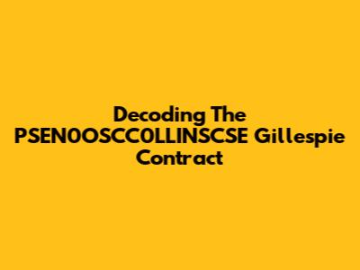 Decoding The PSEN0OSCC0LLINSCSE Gillespie Contract