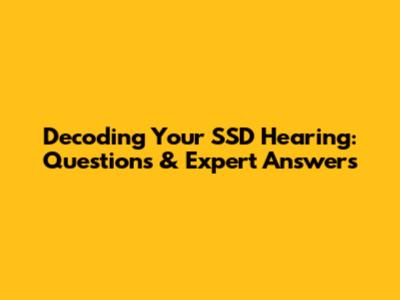 Decoding Your SSD Hearing: Questions & Expert Answers