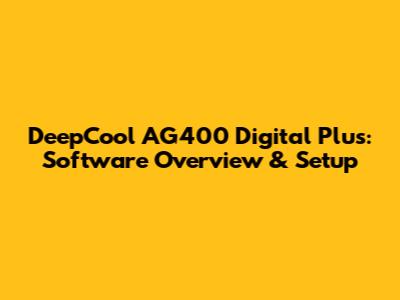 DeepCool AG400 Digital Plus: Software Overview & Setup