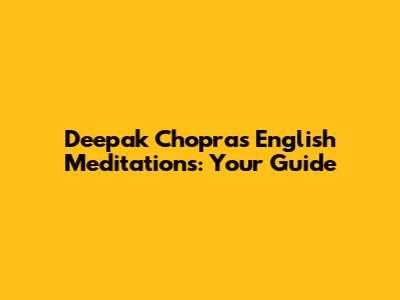 Deepak Chopra's English Meditations: Your Guide