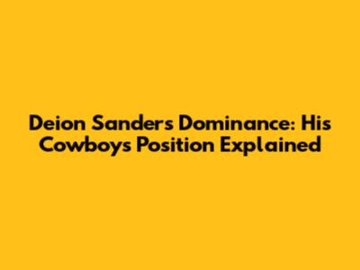 Deion Sanders' Dominance: His Cowboys Position Explained