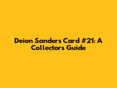 Deion Sanders Card #21: A Collector's Guide