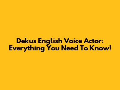Deku's English Voice Actor: Everything You Need To Know!