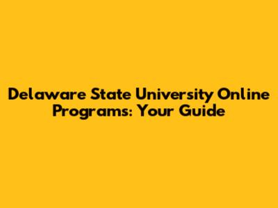 Delaware State University Online Programs: Your Guide