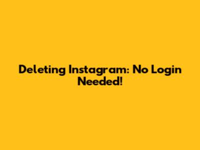 Deleting Instagram: No Login Needed!