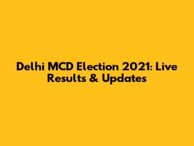 Delhi MCD Election 2021: Live Results & Updates