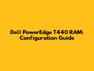 Dell PowerEdge T440 RAM: Configuration Guide