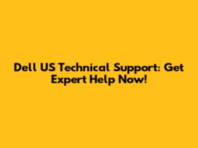 Dell US Technical Support: Get Expert Help Now!