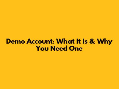 Demo Account: What It Is & Why You Need One