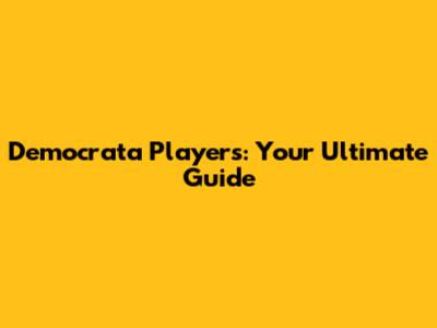 Democrata Players: Your Ultimate Guide