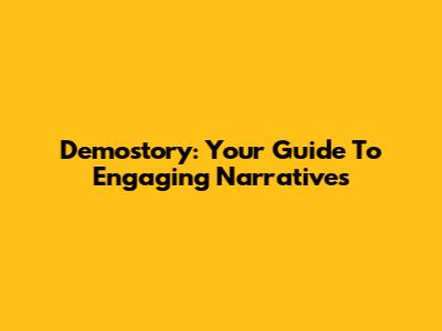 Demostory: Your Guide To Engaging Narratives