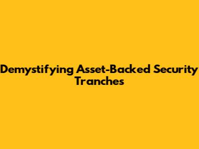 Demystifying Asset-Backed Security Tranches