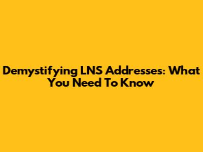 Demystifying LNS Addresses: What You Need To Know