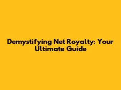 Demystifying Net Royalty: Your Ultimate Guide