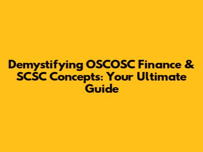 Demystifying OSCOSC Finance & SCSC Concepts: Your Ultimate Guide