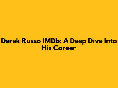 Derek Russo IMDb: A Deep Dive Into His Career