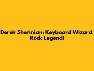 Derek Sherinian: Keyboard Wizard, Rock Legend!
