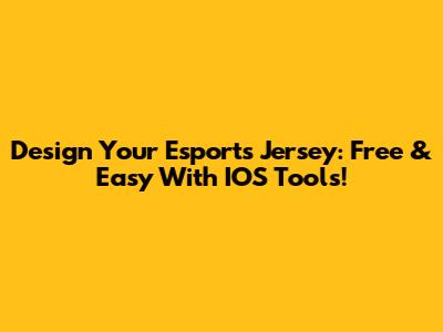 Design Your Esports Jersey: Free & Easy With IOS Tools!