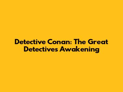 Detective Conan: The Great Detective's Awakening