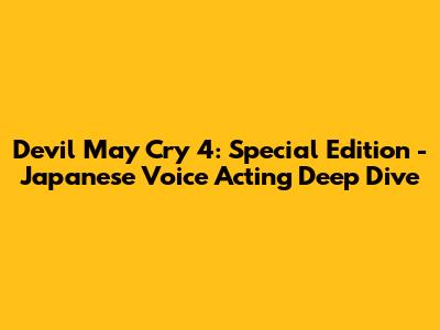 Devil May Cry 4: Special Edition - Japanese Voice Acting Deep Dive
