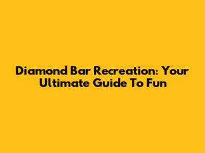 Diamond Bar Recreation: Your Ultimate Guide To Fun