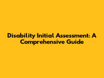 Disability Initial Assessment: A Comprehensive Guide