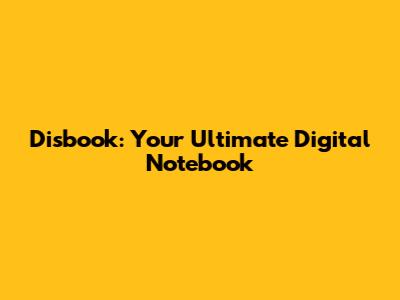 Disbook: Your Ultimate Digital Notebook