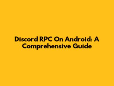 Discord RPC On Android: A Comprehensive Guide