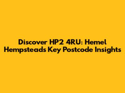 Discover HP2 4RU: Hemel Hempstead's Key Postcode Insights