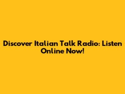 Discover Italian Talk Radio: Listen Online Now!