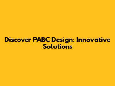 Discover PABC Design: Innovative Solutions