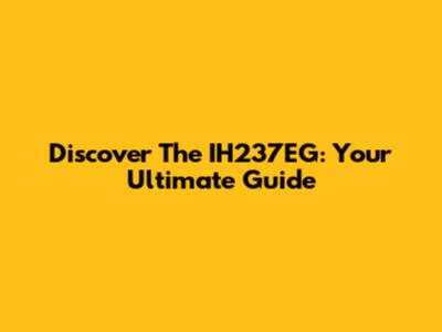 Discover The IH237EG: Your Ultimate Guide