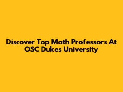 Discover Top Math Professors At OSC Dukes University