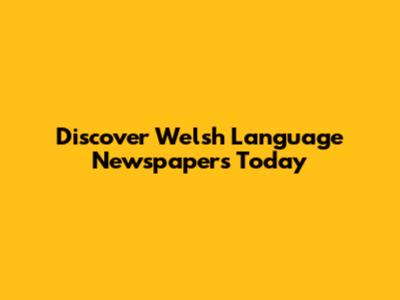 Discover Welsh Language Newspapers Today