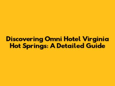 Discovering Omni Hotel Virginia Hot Springs: A Detailed Guide