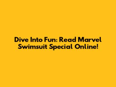 Dive Into Fun: Read Marvel Swimsuit Special Online!