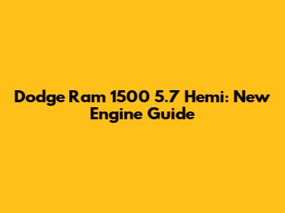 Dodge Ram 1500 5.7 Hemi: New Engine Guide