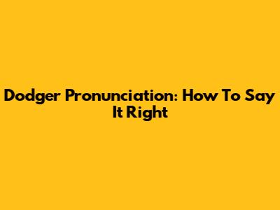 Dodger Pronunciation: How To Say It Right