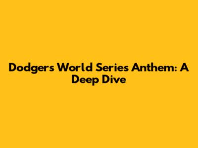 Dodgers' World Series Anthem: A Deep Dive