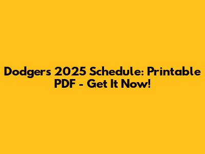 Dodgers 2025 Schedule: Printable PDF - Get It Now!