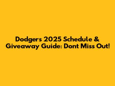Dodgers 2025 Schedule & Giveaway Guide: Don't Miss Out!